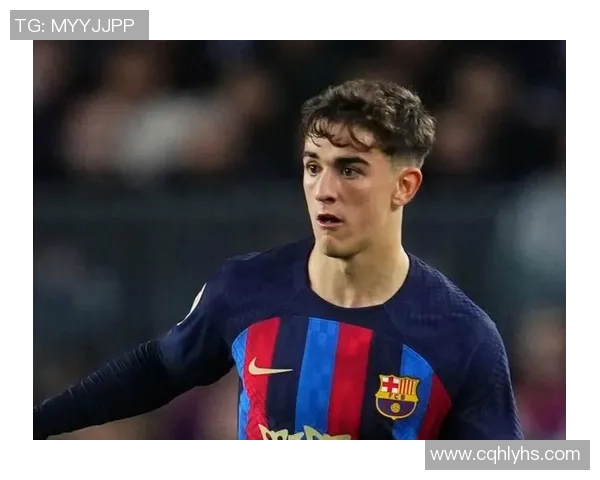 加维引领巴萨青春风暴展望西班牙足球新时代征程